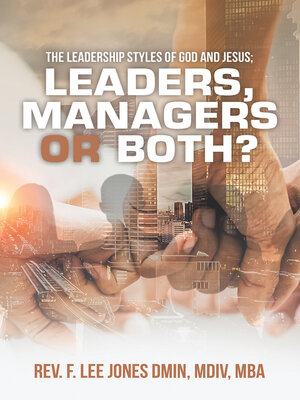 cover image of The Leadership Styles of God and Jesus; Leaders, Managers or Both?